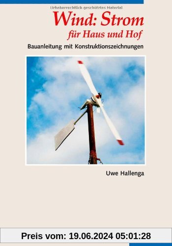 Wind: Strom für Haus und Hof: Bauanleitung mit Konstruktionszeichnungen
